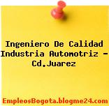 Ingeniero De Calidad Industria Automotriz – Cd.Juarez