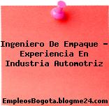 Ingeniero De Empaque – Experiencia En Industria Automotriz