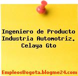 Ingeniero de Producto Industria Automotriz. Celaya Gto