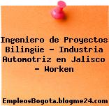 Ingeniero de Proyectos Bilingüe – Industria Automotriz en Jalisco – Worken