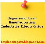 Ingeniero Lean Manufacturing Industria Electrónica