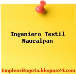 Ingeniero Textil Naucalpan