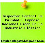 Inspector Control De Calidad – Empresa Nacional Líder En La Industria Plástica