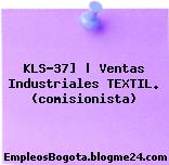 KLS-37] | Ventas Industriales TEXTIL. (comisionista)