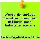 Oferta de empleo: Consultor Comercial Bilingüe para industria acerera