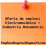 Oferta de empleo: Electromecánico – Industria Automotriz