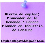 Oferta de empleo: Planeador de la Demanda / Demand Planner en Industria de Consumo