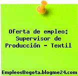 Oferta de empleo: Supervisor de Producción – Textil