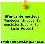 Oferta de empleo: Vendedor industria comisionista – San Luis Potosí