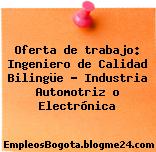 Oferta de trabajo: Ingeniero de Calidad Bilingüe – Industria Automotriz o Electrónica