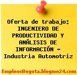 Oferta de trabajo: INGENIERO DE PRODUCTIVIDAD Y ANÁLISIS DE INFORMACIÓN – Industria Automotriz