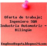 Oferta de trabajo: Ingeniero SQA Industria Automotriz – Bilingüe