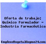 Oferta de trabajo: Químico Formulador – Industria Farmacéutica