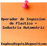Operador de Inyeccion de Plastico – Industria Automotriz