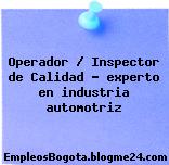 Operador / Inspector de Calidad – experto en industria automotriz