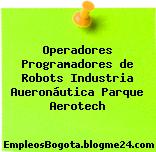 Operadores Programadores de Robots Industria Aueronáutica Parque Aerotech