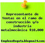 Representante de Ventas en el ramo de construcción y/o industria metalmecánica $10,000