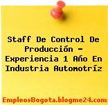 Staff De Control De Producción – Experiencia 1 Año En Industria Automotríz