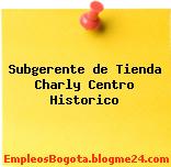Subgerente de Tienda Charly Centro Historico