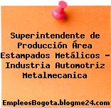 Superintendente de Producción Área Estampados Metálicos – Industria Automotriz Metalmecanica