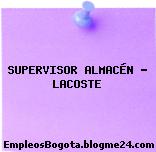 SUPERVISOR ALMACÉN – LACOSTE