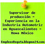Supervisor de producción – Experiencia en la Industria Automotriz en Aguascalientes – Howa México