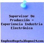 Supervisor De Producción – Experiencia Industria Electrónica