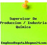 Supervisor De Produccion / Industria Química