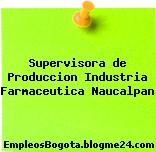 Supervisora de Produccion Industria Farmaceutica Naucalpan