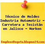 Técnico de Moldes Industria Automotriz – Carretera a Tesistán en Jalisco – Worken