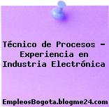 Técnico de Procesos – Experiencia en Industria Electrónica