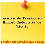 Tecnico de Produccion Millet Industria de Vidrio