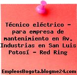 Técnico eléctrico – para empresa de mantenimiento en Av. Industrias en San Luis Potosí – Red Ring