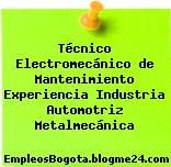 Técnico Electromecánico de Mantenimiento Experiencia Industria Automotriz Metalmecánica