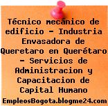Técnico mecánico de edificio – Industria Envasadora de Queretaro en Querétaro – Servicios de Administracion y Capacitacion de Capital Humano