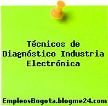 Técnicos de Diagnóstico Industria Electrónica