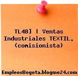 TL48] | Ventas Industriales TEXTIL. (comisionista)