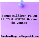 Tommy Hilfiger PLAZA LA ISLA MERIDA Asesor de Ventas