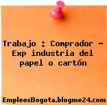 Trabajo : Comprador – Exp industria del papel o cartón