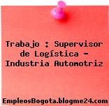 Trabajo : Supervisor de Logística – Industria Automotriz