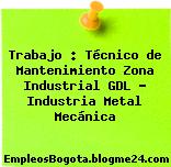 Trabajo : Técnico de Mantenimiento Zona Industrial GDL – Industria Metal Mecánica