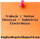 Trabajo : Ventas Técnicas – Industria Electrónica