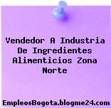 Vendedor A Industria De Ingredientes Alimenticios Zona Norte