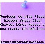 Vendedor de piso Plaza Midtown Antes Club Chivas, López Mateos a una cuadra de Américas