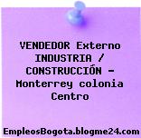 VENDEDOR Externo INDUSTRIA / CONSTRUCCIÓN – Monterrey colonia Centro