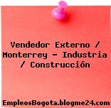 Vendedor Externo / Monterrey – Industria / Construcción