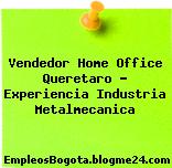 Vendedor Home Office Queretaro – Experiencia Industria Metalmecanica