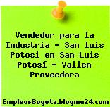 Vendedor para la Industria – San luis Potosi en San Luis Potosí – Vallen Proveedora