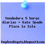 Vendedora 5 horas diarias – Kate Spade Plaza la Isla
