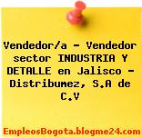 Vendedor/a – Vendedor sector INDUSTRIA Y DETALLE en Jalisco – Distribumez, S.A de C.V